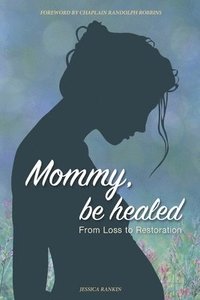 bokomslag Mommy, Be Healed: From Loss to Restoration