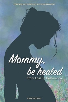 bokomslag Mommy, Be Healed: From Loss to Restoration