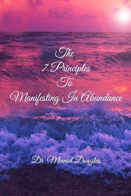 Minniel Douglas, Dr. Minniel Douglas - 7 Principles to Manifesting in Abundance, Häftad