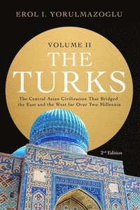 bokomslag The Turks: The Central Asian Civilization That Bridged the East and the West for Over Two Millennia - volume 2