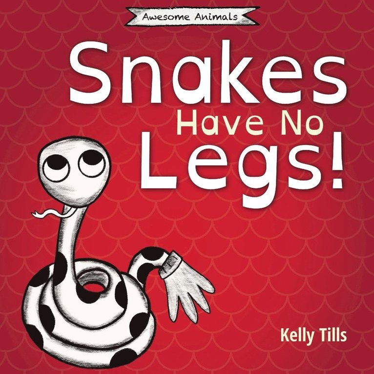 Kelly Tills - Snakes Have No Legs, Häftad
