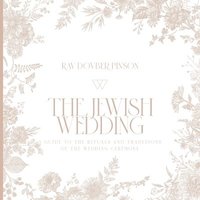 bokomslag The Jewish Wedding: A Guide to the Rituals and Traditions of the Wedding Ceremony