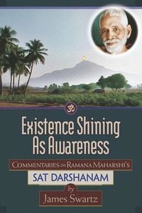 bokomslag Existence Shining As Awareness: Commentaries on Ramana Maharshi's Sat Darshanam