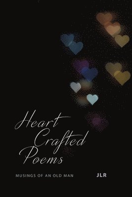 bokomslag Heart Crafted Poems: Musings of an old man