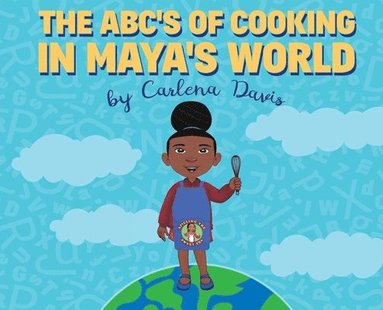 Carlena Davis - ABC's of Cooking in Maya's World, Inbunden