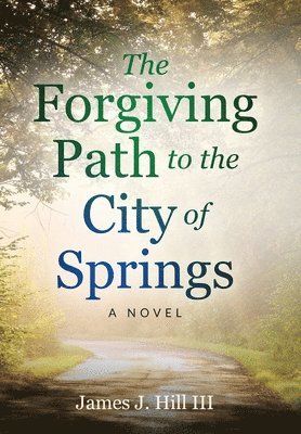 James J Hill, James J. Hill - Forgiving Path to the City of Springs, Inbunden
