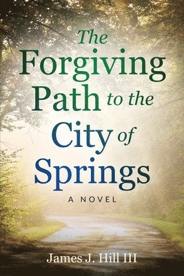 James J Hill, James J. Hill - Forgiving Path to the City of Springs, Häftad