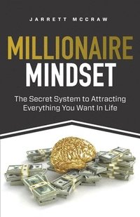 bokomslag Millionaire Mindset: The Secret System to Attracting Everything You Want In Life