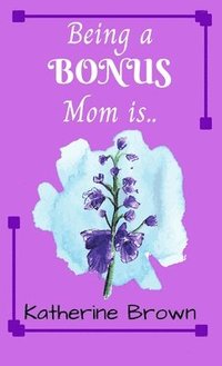 bokomslag Being a BONUS Mom is ...