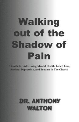 Anthony Walton - Walking out of the Shadow of Pain, Häftad