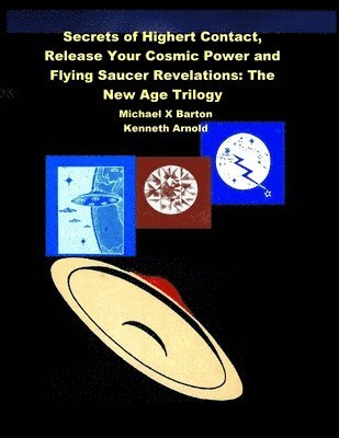 Secrets of Highert Contact, Release Your Cosmic Power and Flying Saucer Revelations 1