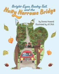bokomslag Bright-Eyes, Bushy-Tail, And The Nutty Narrows Bridge