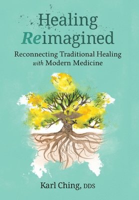 Karl Ching, Jeff Shreve - Healing Reimagined, Inbunden
