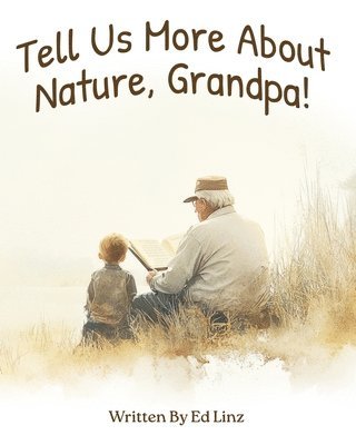 Ed Linz - Tell Us More About Nature, Grandpa, Häftad