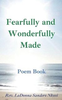 bokomslag Fearfully and Wonderfully Made: A Poem Book: Messages on the Journey from the U.S. to South Africa and Back Again