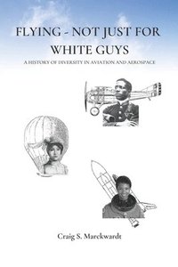 bokomslag Flying - Not Just for White Guys: A History of Diversity in Aviation and Aerospace