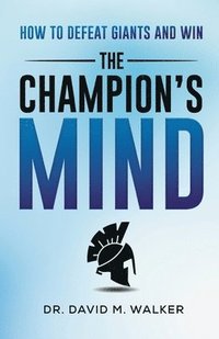 bokomslag The Champion's Mind: How to Defeat Giants and Win