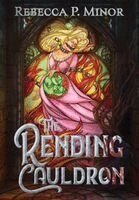 Rebecca P Minor - Rending Cauldron, Inbunden