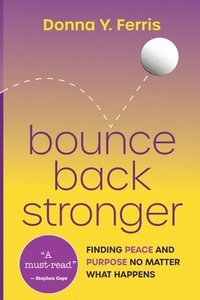 bokomslag Bounce Back Stronger - Finding Peace and Purpose No Matter What Happens