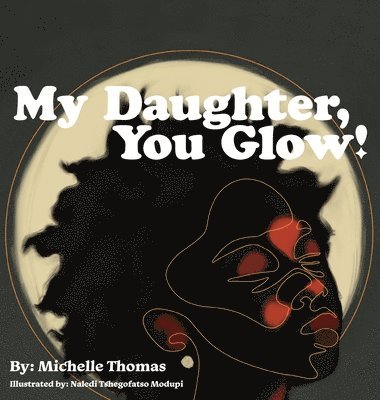 Michelle Thomas, Dana Brown - My Daughter, You Glow!, Inbunden