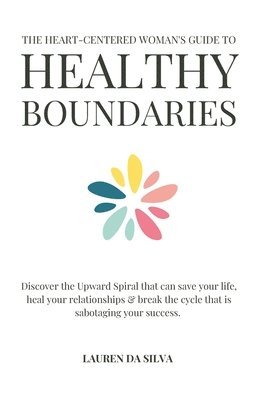 bokomslag The Heart-Centered Woman's Guide to Healthy Boundaries