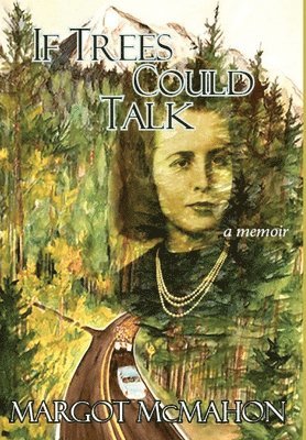 Margot McMahon - If Trees Could Talk, Inbunden