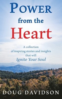 bokomslag Power From The Heart - a collection of inspiring stories and insights that will Ignite Your Soul