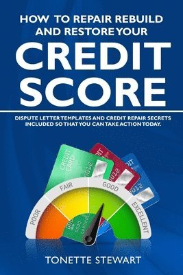 bokomslag How to Repair Rebuild and Restore Your Credit Score: Dispute letter templates and credit secrets included so that you can take action today