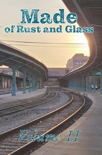 bokomslag Made of Rust and Glass, Volume II