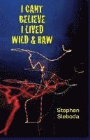 bokomslag I Can't Believe I Lived Wild & Raw