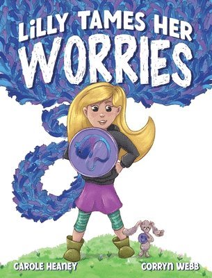 Carole Heaney - Lilly Tames Her Worries, Inbunden