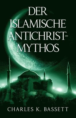 Charles K Bassett, Charles K. Bassett - Der Islamische Antichrist-Mythos, Häftad