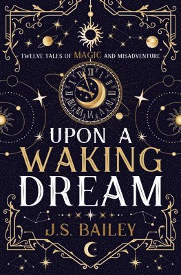 J S Bailey, J. S. Bailey - Upon a Waking Dream, Häftad