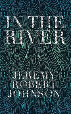 Jeremy Robert Johnson - In the River, Häftad