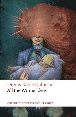 Jeremy Robert Johnson - All the Wrong Ideas, Häftad