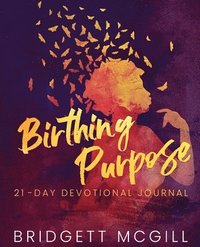 bokomslag Birthing Purpose: 21 - Day Devotional Journal