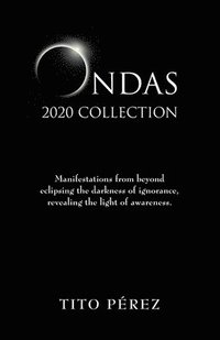 bokomslag Ondas 2020 Collection: Manifestations from beyond eclipsing the darkness of ignorance, revealing the light of awareness.