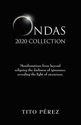 Tito Perez - Ondas 2020 Collection: Manifestations from beyond eclipsing the darkness of ignorance, revealing the light of awareness., Häftad