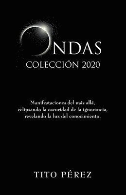 Ondas 2020 Colección: Manifestaciones del más allá, eclipsando la oscuridad de la ignorancia, revelando la luz del conocimiento. 1