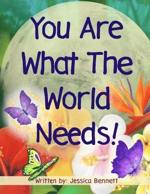 You Are What The World Needs 1