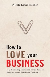bokomslag How to Love Your Business
