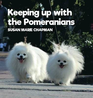 Susan Marie Chapman - Keeping Up With The Pomeranians, Inbunden