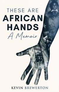 bokomslag These Are African Hands: A Memoir