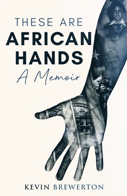 These Are African Hands: A Memoir 1