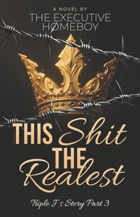 bokomslag This Shit The Realest: Triple J's Story Part 3