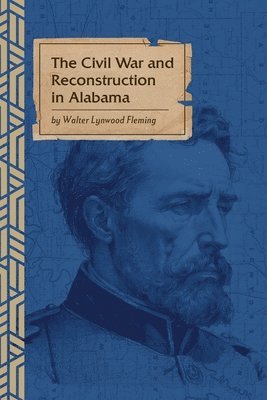 Walter L Fleming, George Bagby - Civil War and Reconstruction in Alabama, Häftad