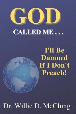 God Called Me...I'll Be Damned If I Don't Preach! 1