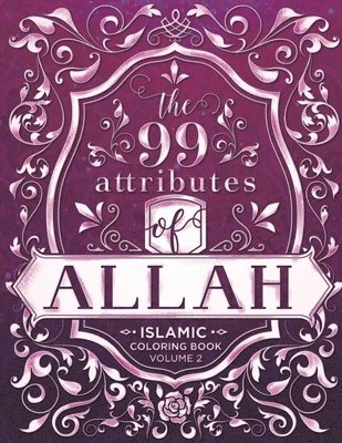 bokomslag The 99 Attributes of Allah - Islamic Coloring Book: Islamic/Adult Coloring Book Series - Volume 2