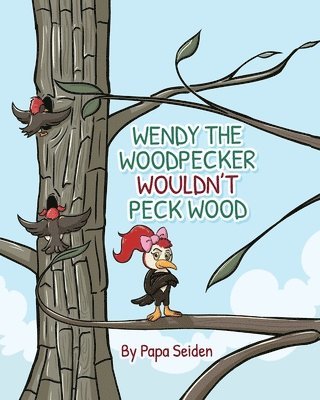 bokomslag Wendy the Woodpecker Wouldn't Peck Wood