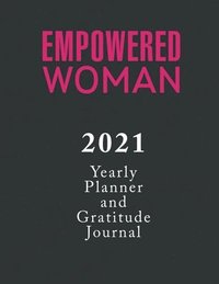 bokomslag Empowered Woman Yearly Planner and Gratitude Journal 2021